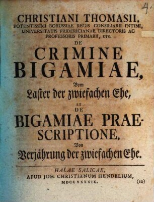 Christiani Thomasii ... De crimine bigamiae, Vom Laster der zwiefachen Ehe, et de bigamiae praescriptione, von Verjährung der zwiefachen Ehe