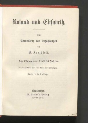 T. 2: Roland und Elisabeth : eine Sammlung von Erzählungen ; für Kinder von 6 bis 10 Jahren ; mit 6 Bildern und dem Bilde der Verfasserin