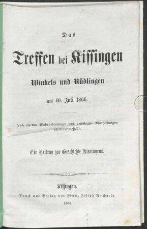 Das Treffen bei Kissingen, Winkels und Nüdlingen : am 10. Juli 1866 ; nach eigenen Wahrnehmungen und verbürgten Mittheilungen zusammengestellt ; ein Beitrag zur Geschichte Kissingens