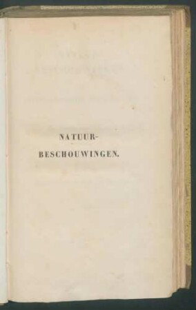 Natuur-beschouwingen, met wetenschappelijke ophelderingen / door Alexander von Humboldt.. Naar het hoogduitsch, door E.M.Beima 1. Afd. Enthält: 2. Afd.