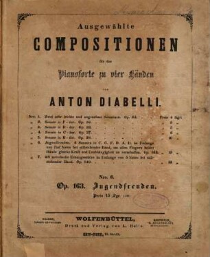 Ausgewählte Compositionen für das Pianoforte zu vier Händen, 6. Jugendfreuden : 6 Sonaten in C. G. F. D. A. D. im Umfange von fünf Noten bei stillstehender Hand, um allen Fingern beider Hände gleiche Kraft und Unabhängigkeit zu verschaffen ; Op. 163
