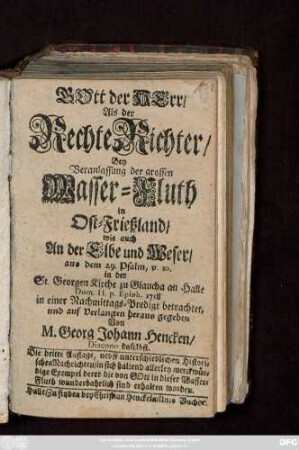 Gott der Herr, Als der Rechte Richter, Bey Veranlassung der grossen Wasser-Fluth in Ost-Frießland, wie auch An der Elbe und Weser : aus dem 29. Psalm, v. 10. in der St. Georgen-Kirche zu Glaucha an Halle Dom. II. p. Epiph. 1718 in einer Nachmittags-Predigt betrachtet, und auf Verlangen heraus gegeben