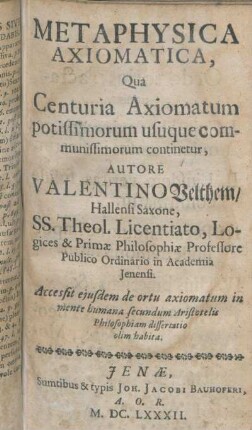 Metaphysica Axiomatica : Qua Centuria Axiomatum potissimorum usuque communissimorum continetur