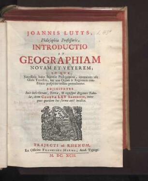 [Introductio ad geographiam novam et veterem] Joannis Luyts, Philosophiæ Professoris, Introductio Ad Geographiam Novam Et Veterem..