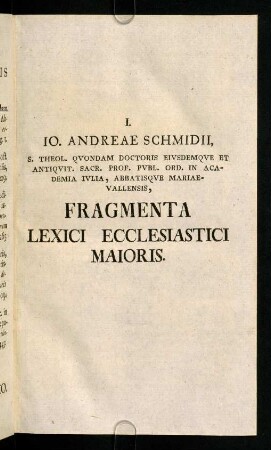 1-228, I. Io. Andreae Schmidii, S. Theol. Quondam ...