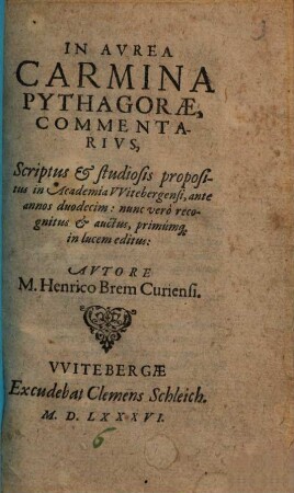 In Avrea Carmina Pythagorae, Commentarivs : Scriprtus & studiosis propositus in Academia VVitebergensi, ante annos duodecim