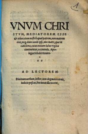 Unum Christum, mediatorem esse et advocatum nostrum apud patrem, non matrem eius neque divos ... apologia Sebaldi Heiden