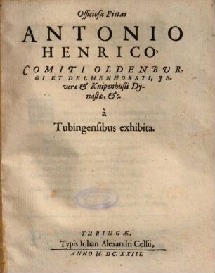Officiosa Pietas Antonio Henrico, Comiti Oldenburgi Et Delmenhorsti, Jeverae et Knipenhusii Dynastae, etc.