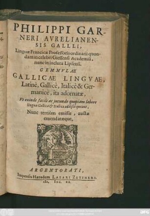 Philippi Garneri Aurelianensis Gallli ... Gemmulae Gallicae Linguae : Latine, Gallice, Italice & Germanice, ita adornatae, Ut exinde facili ac iucundo quopiam labore lingua Gallica & Italica addisci queant
