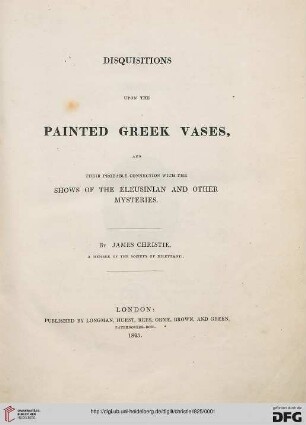 Disquisitions upon the painted Greek vases, and their probable connection with the shows of the Eleusinian and other mysteries