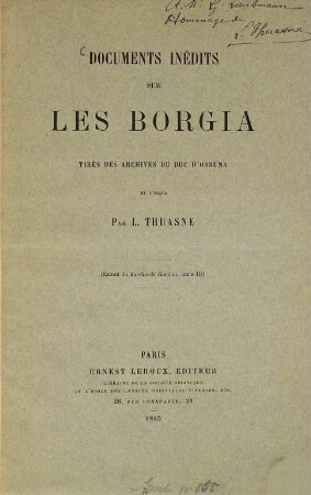 Documents inédits sur les Borgia tirés des archives du duc d'Ossuna et publiés par L. Thuas'ne : (Extrait du Büchardi diarium, tome III)