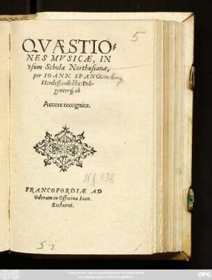 QVAESTIO=||NES MVSICAE, IN || vsum Scholae Northusianae,|| per IOANN. SPANG.|| Herdess. collectae: Dili-||genter#́[que] ab || Autore recognitae.||