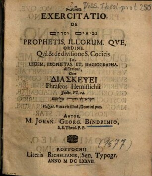 Exercitatio. De ... Prophetis. Illorum. Qve. [Que] Ordine. : Qva & de divisione S. Codicis in Legem. Prophetas. Et. Hagiographa. disseritur, Cum Diaskepsei Phraseos Hemistichii Judic. VI. 24. ... Vulgat. Vocavit illud, Domini pax.
