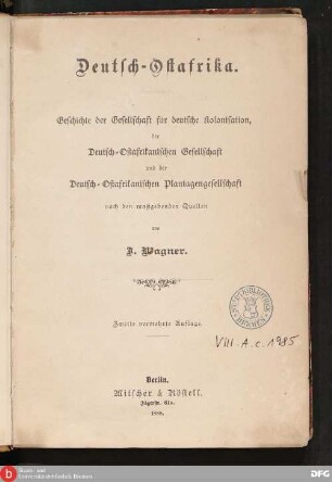 Deutsch-Ostafrika : Geschichte der Gesellschaft für deutsche Kolonisation, der Deutsch-Ostafrikanischen Gesellschaft und der Deutsch-Ostafrikanischen Plantagengesellschaft
