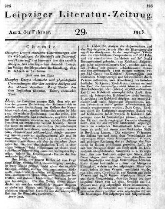 Humphry Davy's chemische Untersuchungen über die Verbindungen des Stickstoffs mit Sauerstoff, und Wasserstoff und besonders über das oxydirte Stickgas. Aus dem Englischen übersetzt. Lemgo, im Verlage der Meyerschen Buchhandlung, 1812. 8. XXXII. u. 311 Seiten. --- Auch unter dem Titel: Humphry Davy's chemische und physiologische Untersuchungen über das oxydirte Stickgas und das Athmen desselben. Zwey Theile. Aus dem Englischen übersetzt. Erster, chemischer Theil.