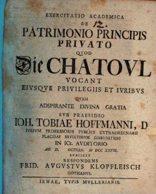 Exercitatio Academica De Patrimonio Principis Privato Qvod Die Chatoul Vocant Ejvsqve Privilegiis Et Jvribvs