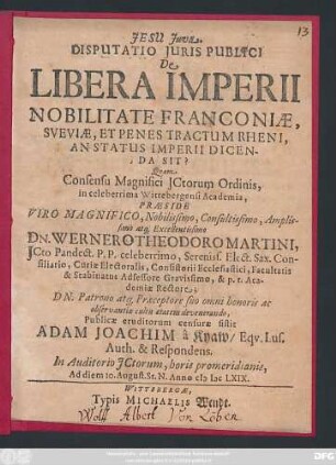 Disputatio Iuris Publici De Libera Imperii Nobilitate Franconiae, Sveviae, Et Penes Tractum Rheni, An Status Imperii Dicenda Sit?