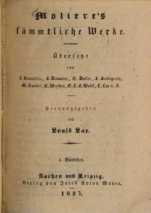 Molière's sämmtliche Werke, 1. Die Schule der Ehemänner. Der Arzt wider Willen. Der Etourdi, oder die Queerstreiche. Die Verschobenen. Die Lästigen. Die Heirath aus Zwang. Der Arzt aus Liebe. Die Gräfin von Escarbagnas. Sganarelle, der Hahnrei in der Einbildung. - 1837. - XVIII, 574 S.