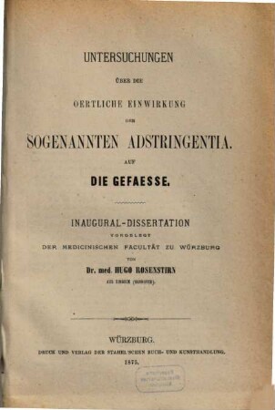 Untersuchungen über die örtliche Einwirkung der sogenannten Adstringentia auf die Gefaesse : Inaugural-Dissertation