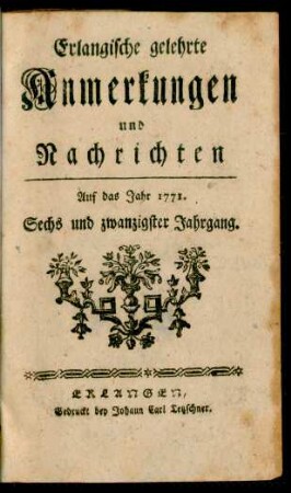 Sechs und zwanzigster Jahrgang: Erlangische gelehrte Anmerkungen und Nachrichten