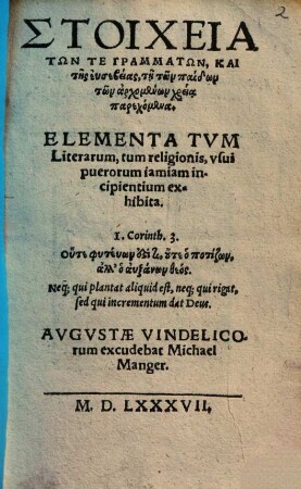 Elementa tum literarum, tum religionis : usui puerorum iamiam incipientium exhibita