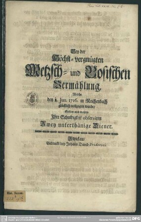 Bey der Höchst-vergnügten Metzsch- und Bosischen Vermählung, Welche den 1. Jun. 1716. in Reichenbach glücklich vollzogen wurde, Solten und wolten Jhre Schuldigkeit observiren