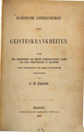Statistische Untersuchungen über Geisteskrankheiten : nach den Ergebnissen der ersten fünfundzwanzig Jahre der Kreis-Irrenanstalt zu Erlangen