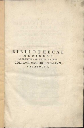 Bibliothecae Mediceae Laurentianae et Palatinae Codicum mms. Orientalium catalogus Celsitudinis serenissimi Franci III ...