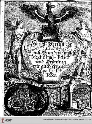 Königl. Preußische und Churf. Brandenburgische Medicinal-Edict und Ordnung ; beigefügt: Revidierte und erneuerte Taxa Aller Auf den Apotheken befindlicher Medicamenten