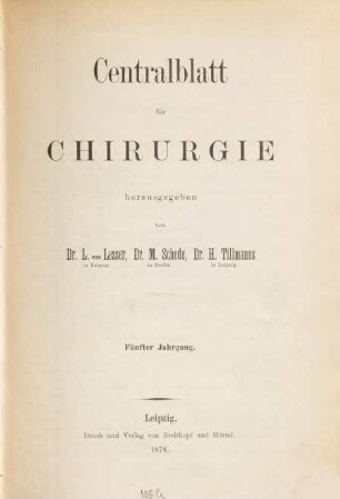 Zentralblatt für Chirurgie : Zeitschrift für allgemeine, Viszeral-, Thorax- und Gefäßchirurgie. 5, 5. 1878
