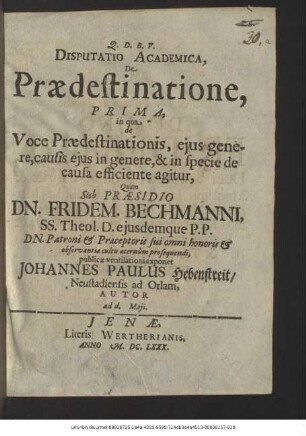 Disputatio Academica, De Praedestinatione, Prima : in qua de Voce Praedestinationis, eius genere, causis eius in genere, & in specie de causa efficiente agitur