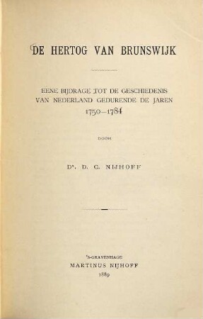 De Hertog van Brunswijk : (Ludwig Ernst von Braunschweig-Wolfenbüttel.) Eene Bijdrage tot de geschiedenis van Nederland gedurende de jaren 1750 - 1784