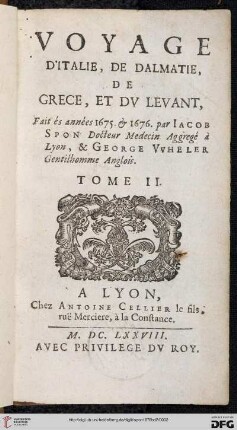 Band 2: Voyage d'Italie, de Dalmatie, de Grèce et dv Levant: fait és années 1675 & 1676 par Jacob Spon ... & George Wheler ...