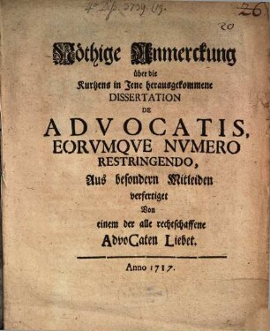 Nöthige Anmerckung über die Kurtzens in Jene herausgekommene Dissertation De Advocatis, Eorvmqve Nvmero Restringendo