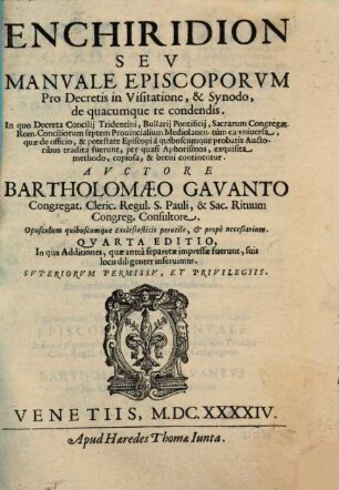 Enchiridion Sev Manvale Episcoporvm Pro Decretis in Visitatione, & Synodo, de quacumque re condendis : In quo Decreta Concilij Tridentini, Bullarij Pontificij, Sacrarum Congregat. Rom. Conciliorum septem Prouincialium Mediolanen. tùm ea vniuersa, quae de officio, & potestate Episcopi à quibuscumque probatis Auctoribus tradita fuerunt, per quasi Aphorismos, exquisita methodo, copiosa, & breui continentur ; Opusculum quibuscumque Ecclesiasticis perutile, et propè neceßarium