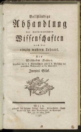 Zweytes Stück: Vollständige Abhandlung der mathematischen Wissenschaften nach der einzig wahren Lehrart. Zweytes Stück