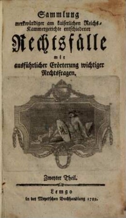 Sammlung merkwürdiger, am kaiserlichen Reichskammergerichte entschiedener Rechtsfälle : mit ausführlicher Erörterung wichtiger Rechtsfragen, 2
