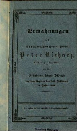 Ermahnungen des Hochwürdigsten Herrn, Herrn Peter Richarz, Bischofs zu Augsburg, an die Gläubigen seiner Diözese bey dem Beginne der heiligen Fastenzeit im Jahre 1838