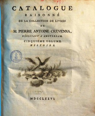 Catalogue raisonné de la collection de livres de M. Pierre Antoine Crevenna, négociant à Amsterdam. 5