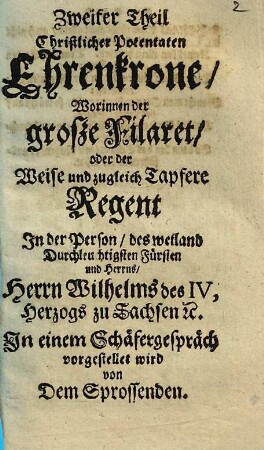 Christlicher Potentaten Ehren-Krohne : ... mit schönen aus denen vornehmsten Staatslehrern, sonderlich aber aus H. Schrift ... gezogenen Lehrsprüchen ... erläutert, 2. Der große Filaret, oder der zugleich weise und zugleich tapfere Regent