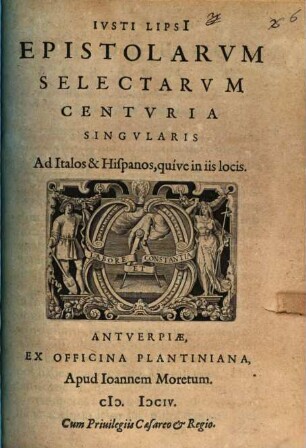 Ivsti Lipsi[i] Epistolarvm Selectarvm Centvria Singvlaris Ad Italos & Hispanos, quive in iis locis