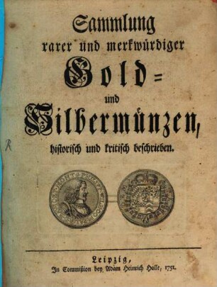 Sammlung rarer und merkwürdiger Gold- und Silbermünzen : historisch und kritisch beschrieben. [1]