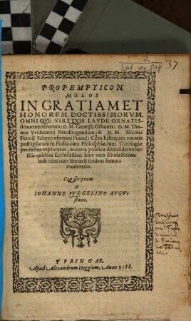 Propempticon Melos In Gratiam Et Honorem ... D.M. Georgij Othonis: D.M. Thomae VVidmannj Nördlingensium: & D.M. Nicolai Fennij Schvveinfurtani Franci : Cum Eslingam vocatis ... munera publica demandarentur ...