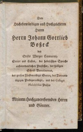Dem Hochehrwürdigen und Hochgelehrten Herrn Herrn Johann Gottlieb Boßeck [...]