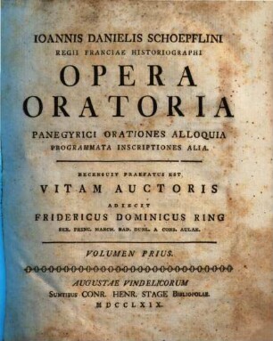 Ioannis Danielis Schopflini ... Opera oratoria : panegyrici, orationes, alloquia, programmata, inscriptiones alia, 1