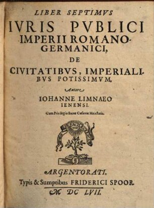 Tomvs ... Ivris Pvblici Imperii Romanogermanici, Tertivs = Liber 7/9. Qvo Tractatvr De Civitatibvs Imperialibvs Potissimvm De Academiis, De Comitiis Imperii, De Camera Imperiali, De Ivdicio Rotvilensi, De Imperatoris Consilio Avlico, Deniqve De Avstregis