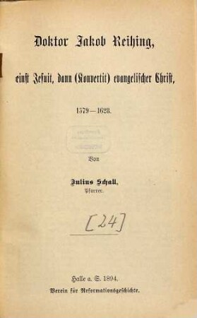 Doktor Jakob Reihing, einst Jesuit, dann (Konvertit) evangelischer Christ : 1579 - 1628