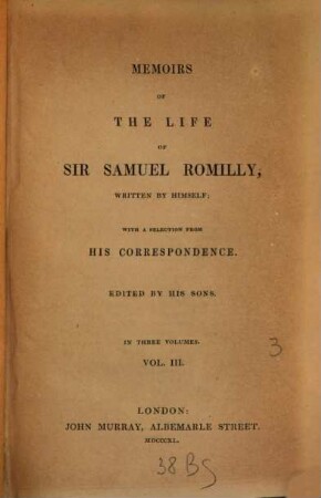 Memoirs of the life of Sir Samuel Romilly : with a selection from his correspondence ; in three volumes. 3