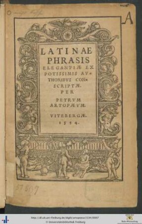 LATINAE PHRASIS ELEGANTIAE EX POTISSIMIS AVTHORIBVS CONSCRIPTAE. PER PETRVM ARTOPAEVM.