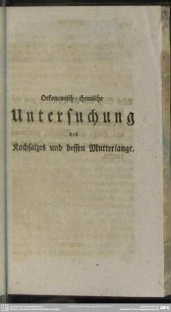 Oekonomisch-chemische Untersuchung des Kochsalzes und dessen Mutterlauge
